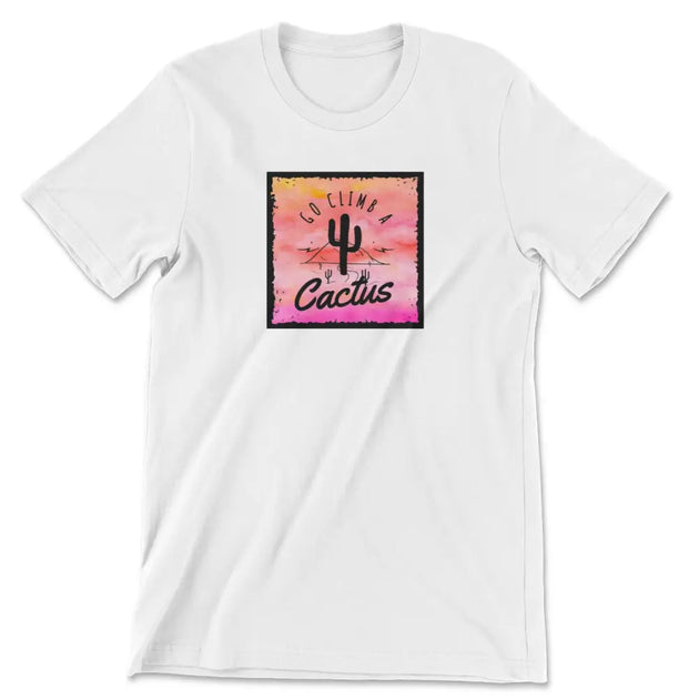 Go climb a cactus tee